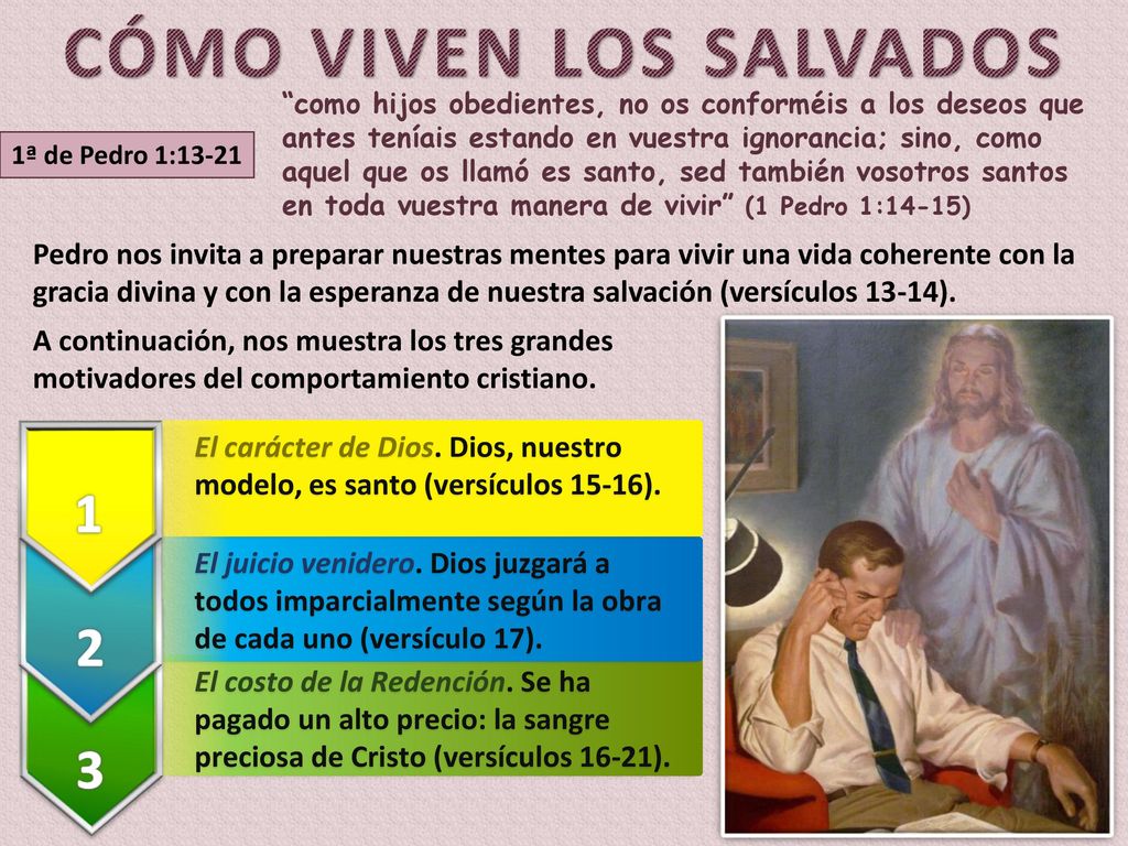 como hijos obedientes, no os conforméis a los deseos que antes teníais estando en vuestra ignorancia; sino, como aquel que os llamó es santo, sed también vosotros santos en toda vuestra manera de vivir (1 Pedro 1:14-15)