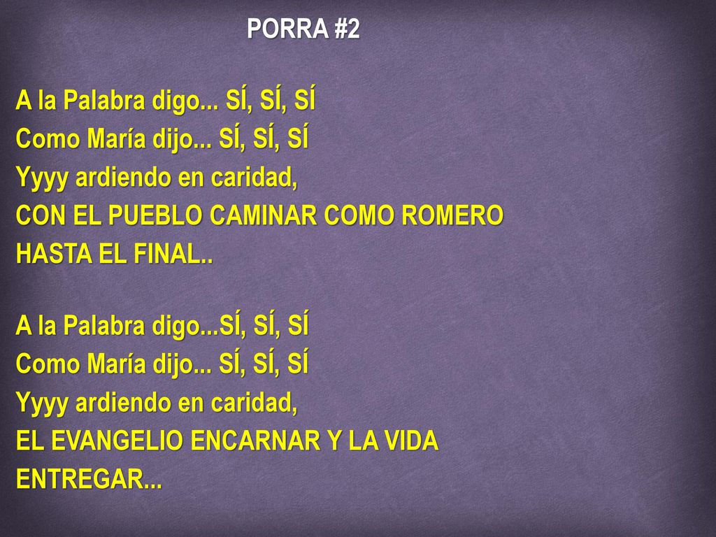A la Palabra digo... SÍ, SÍ, SÍ Como María dijo... SÍ, SÍ, SÍ
