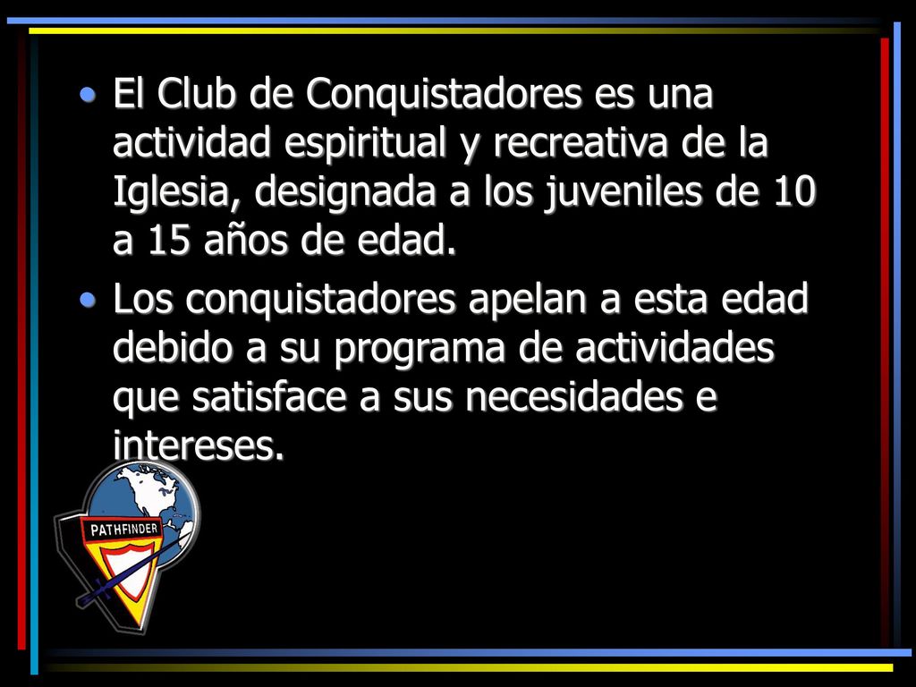 El Club de Conquistadores es una actividad espiritual y recreativa de la Iglesia, designada a los juveniles de 10 a 15 años de edad.