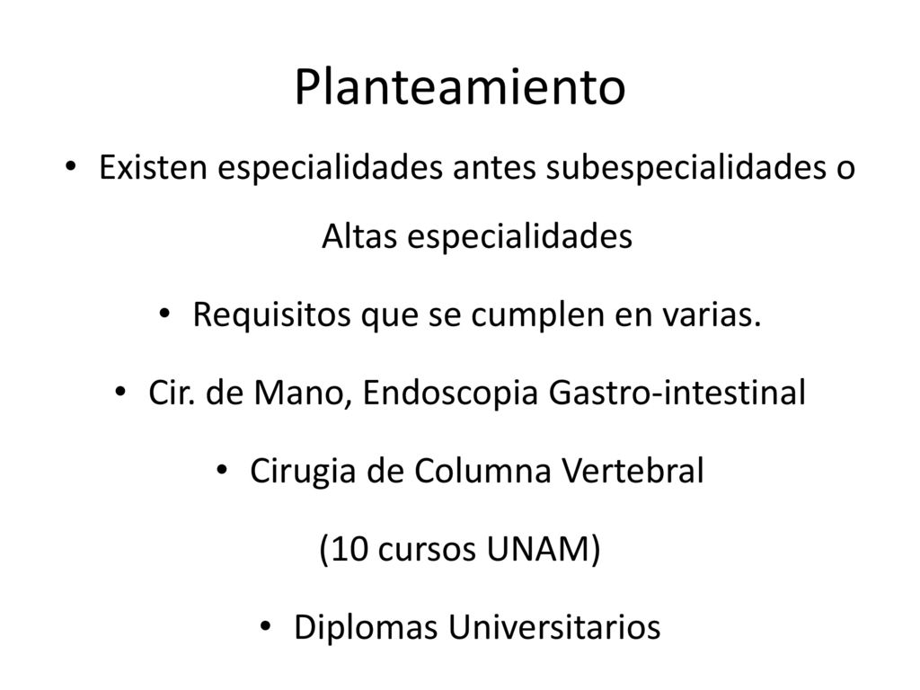 Planteamiento Existen especialidades antes subespecialidades o Altas especialidades. Requisitos que se cumplen en varias.