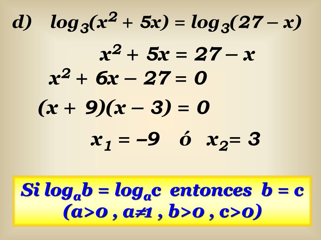 Si logab = logac entonces b = c (a>0 , a1 , b>0 , c>0)
