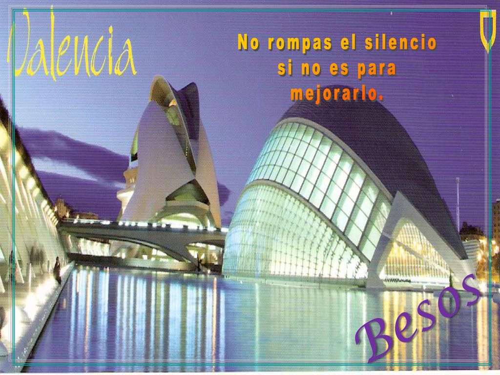 No rompas el silencio si no es para mejorarlo. Besos