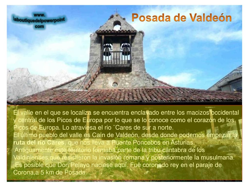 El valle en el que se localiza se encuentra enclavado entre los macizos occidental y central de los Picos de Europa por lo que se lo conoce como el corazón de los Picos de Europa. Lo atraviesa el rio ¨Cares de sur a norte.