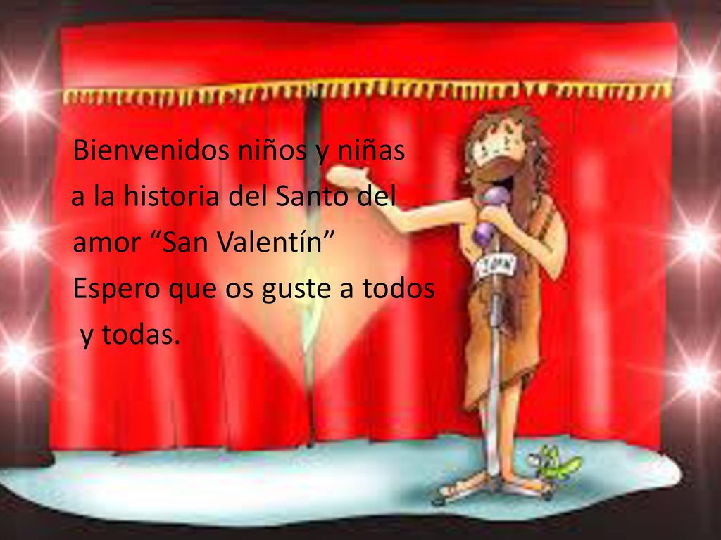 Bienvenidos niños y niñas a la historia del Santo del amor San Valentín Espero que os guste a todos y todas.