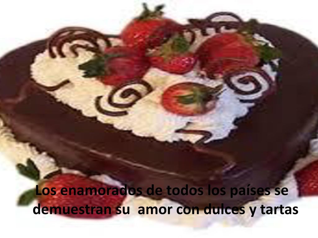 Los enamorados de todos los países se demuestran su amor con dulces y tartas