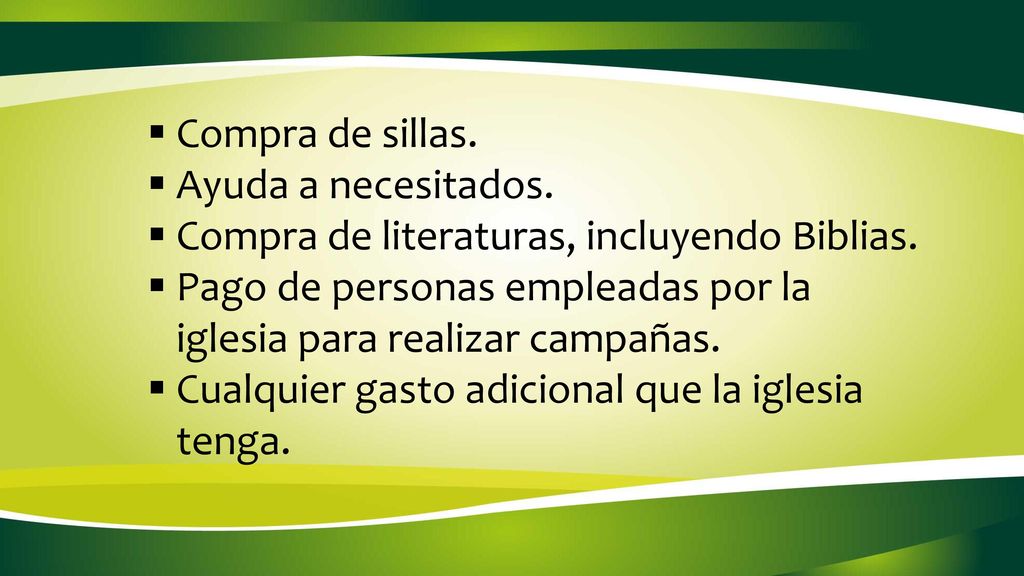 Compra de sillas. Ayuda a necesitados. Compra de literaturas, incluyendo Biblias. Pago de personas empleadas por la iglesia para realizar campañas.