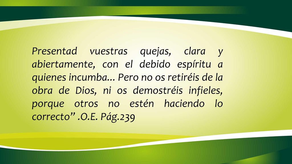 Presentad vuestras quejas, clara y abiertamente, con el debido espíritu a quienes incumba...