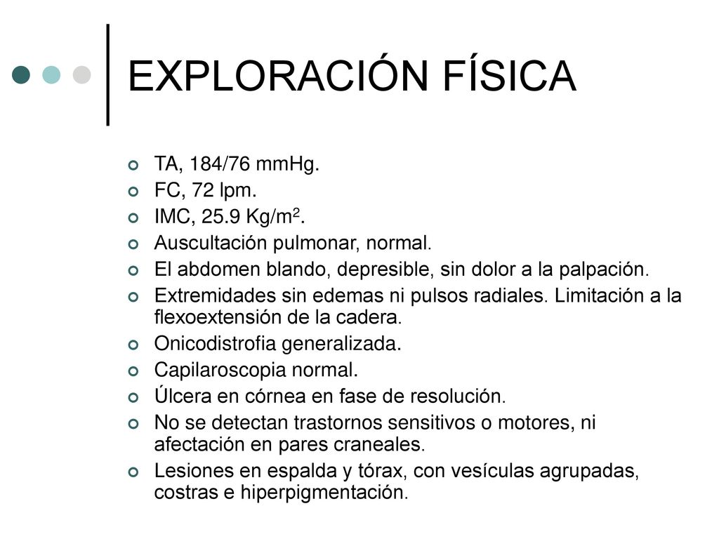 EXPLORACIÓN FÍSICA TA, 184/76 mmHg. FC, 72 lpm. IMC, 25.9 Kg/m2.