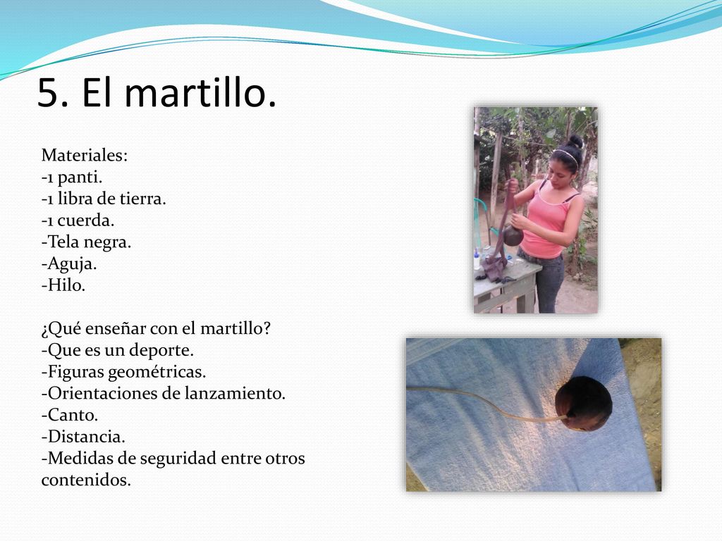 5. El martillo. Materiales: 1 panti. 1 libra de tierra. 1 cuerda.