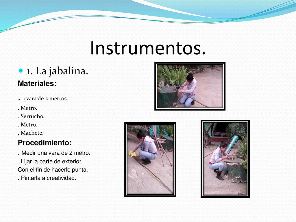 Instrumentos. 1. La jabalina. . 1 vara de 2 metros. Materiales: