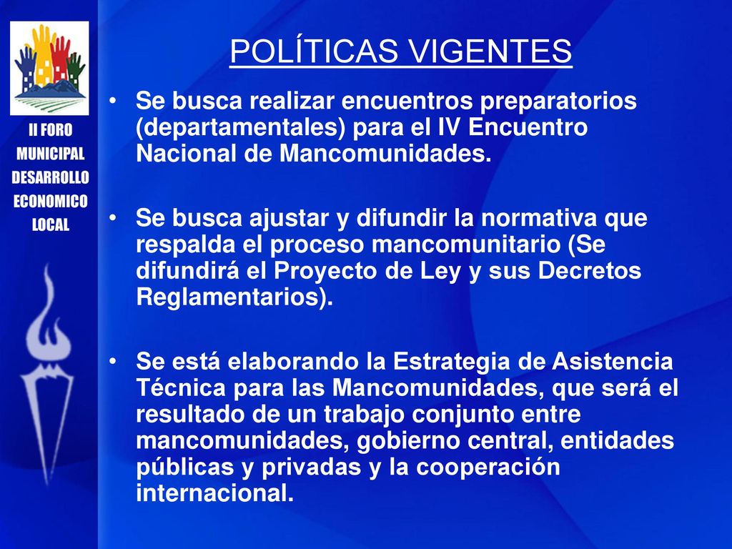 POLÍTICAS VIGENTES Se busca realizar encuentros preparatorios (departamentales) para el IV Encuentro Nacional de Mancomunidades.