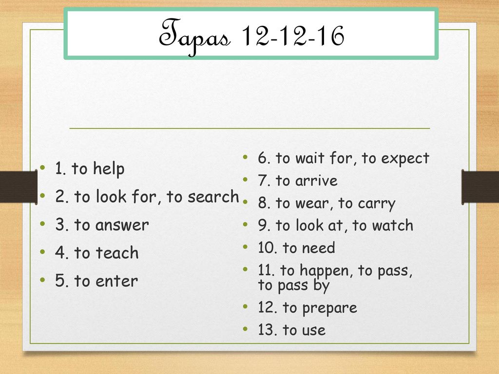 Tapas to help 2. to look for, to search 3. to answer