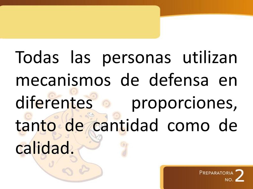 Todas las personas utilizan mecanismos de defensa en diferentes proporciones, tanto de cantidad como de calidad.