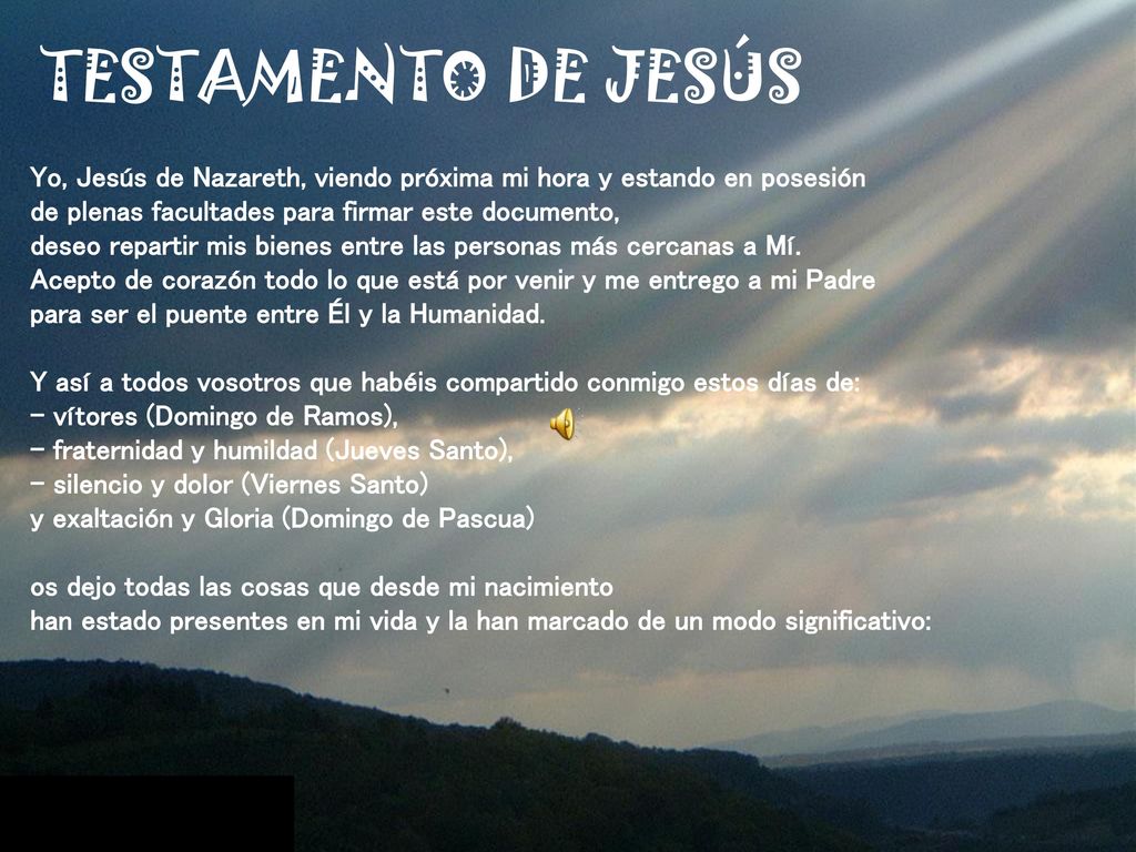 TESTAMENTO DE JESÚS Yo, Jesús de Nazareth, viendo próxima mi hora y estando en posesión.