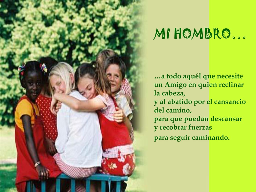 MI HOMBRO… …a todo aquél que necesite un Amigo en quien reclinar