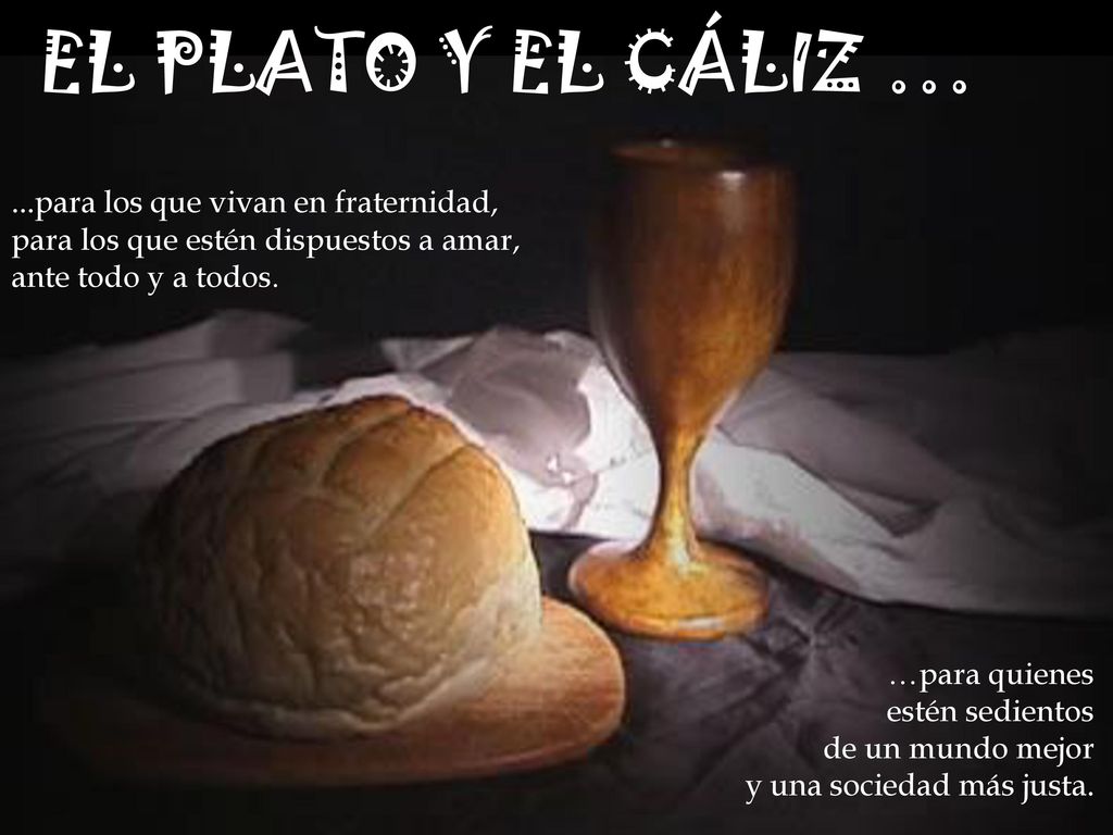 EL PLATO Y EL CÁLIZ … ...para los que vivan en fraternidad,