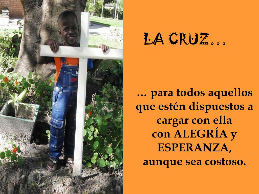 que estén dispuestos a cargar con ella con ALEGRÍA y ESPERANZA,