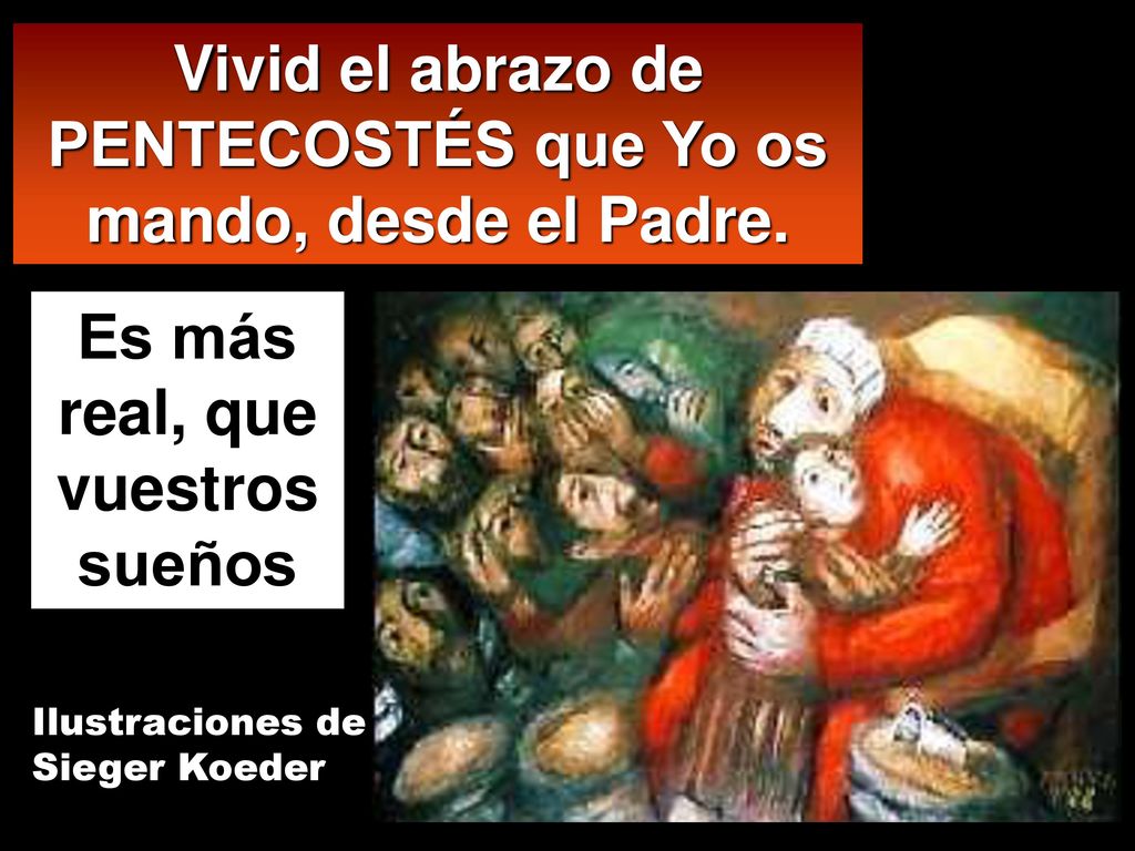 Vivid el abrazo de PENTECOSTÉS que Yo os mando, desde el Padre.