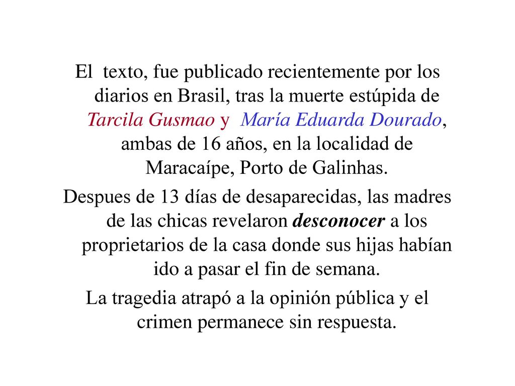El texto, fue publicado recientemente por los diarios en Brasil, tras la muerte estúpida de Tarcila Gusmao y María Eduarda Dourado, ambas de 16 años, en la localidad de Maracaípe, Porto de Galinhas.
