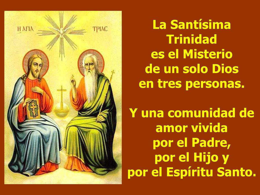 La Santísima Trinidad es el Misterio de un solo Dios en tres personas.