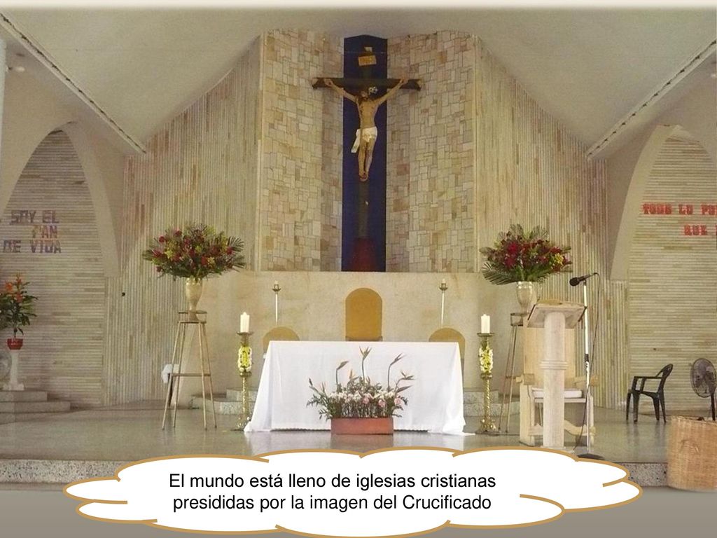 El mundo está lleno de iglesias cristianas presididas por la imagen del Crucificado