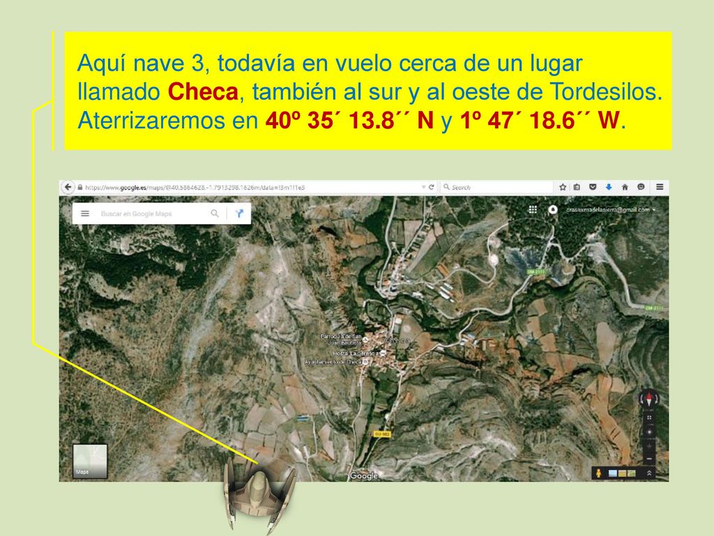 Aquí nave 3, todavía en vuelo cerca de un lugar llamado Checa, también al sur y al oeste de Tordesilos.