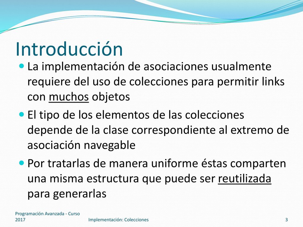 Introducción La implementación de asociaciones usualmente requiere del uso de colecciones para permitir links con muchos objetos.