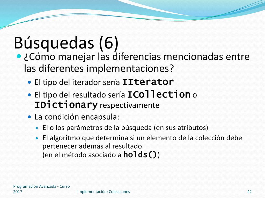 Búsquedas (6) ¿Cómo manejar las diferencias mencionadas entre las diferentes implementaciones El tipo del iterador sería IIterator.