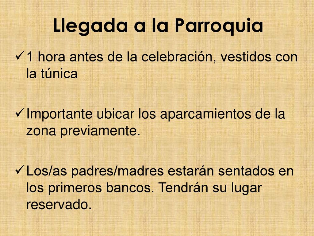 Llegada a la Parroquia 1 hora antes de la celebración, vestidos con la túnica. Importante ubicar los aparcamientos de la zona previamente.