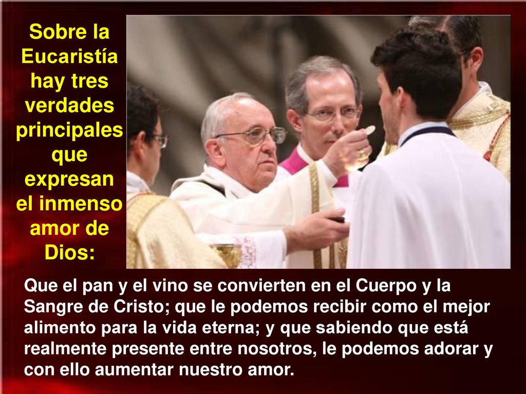 Sobre la Eucaristía hay tres verdades principales que expresan el inmenso amor de Dios:
