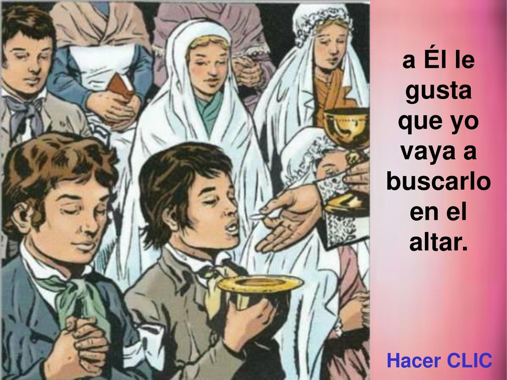 a Él le gusta que yo vaya a buscarlo en el altar.