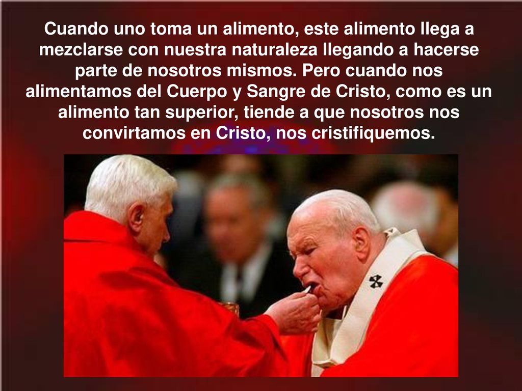 Cuando uno toma un alimento, este alimento llega a mezclarse con nuestra naturaleza llegando a hacerse parte de nosotros mismos.