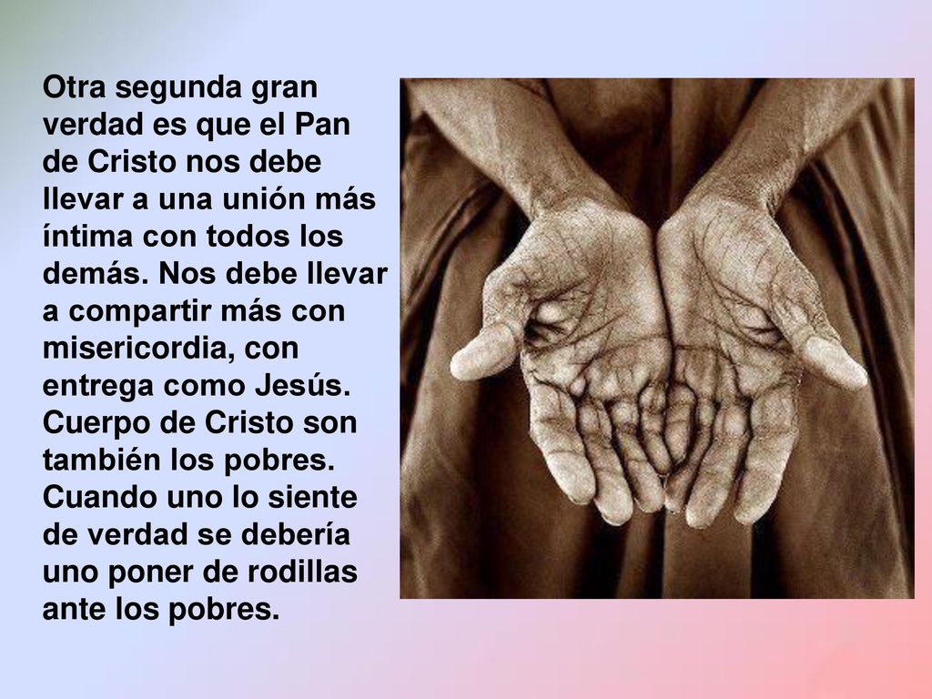 Otra segunda gran verdad es que el Pan de Cristo nos debe llevar a una unión más íntima con todos los demás.
