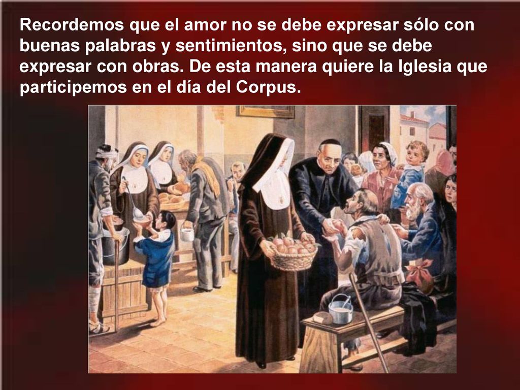 Recordemos que el amor no se debe expresar sólo con buenas palabras y sentimientos, sino que se debe expresar con obras.