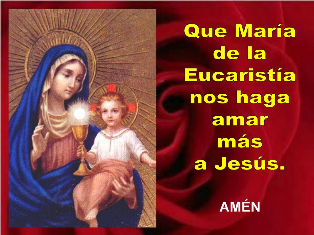 Que María de la Eucaristía nos haga amar más a Jesús.