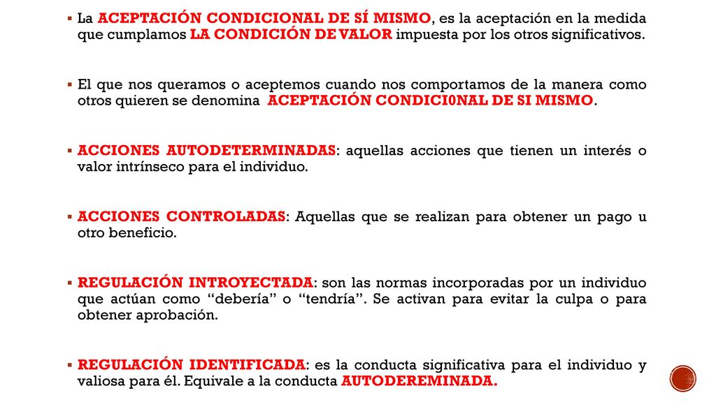 La ACEPTACIÓN CONDICIONAL DE SÍ MISMO, es la aceptación en la medida que cumplamos LA CONDICIÓN DE VALOR impuesta por los otros significativos.