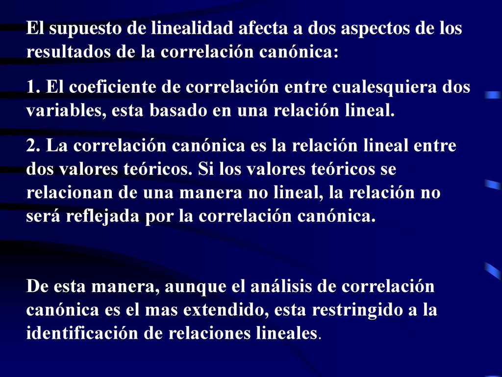 El supuesto de linealidad afecta a dos aspectos de los resultados de la correlación canónica: