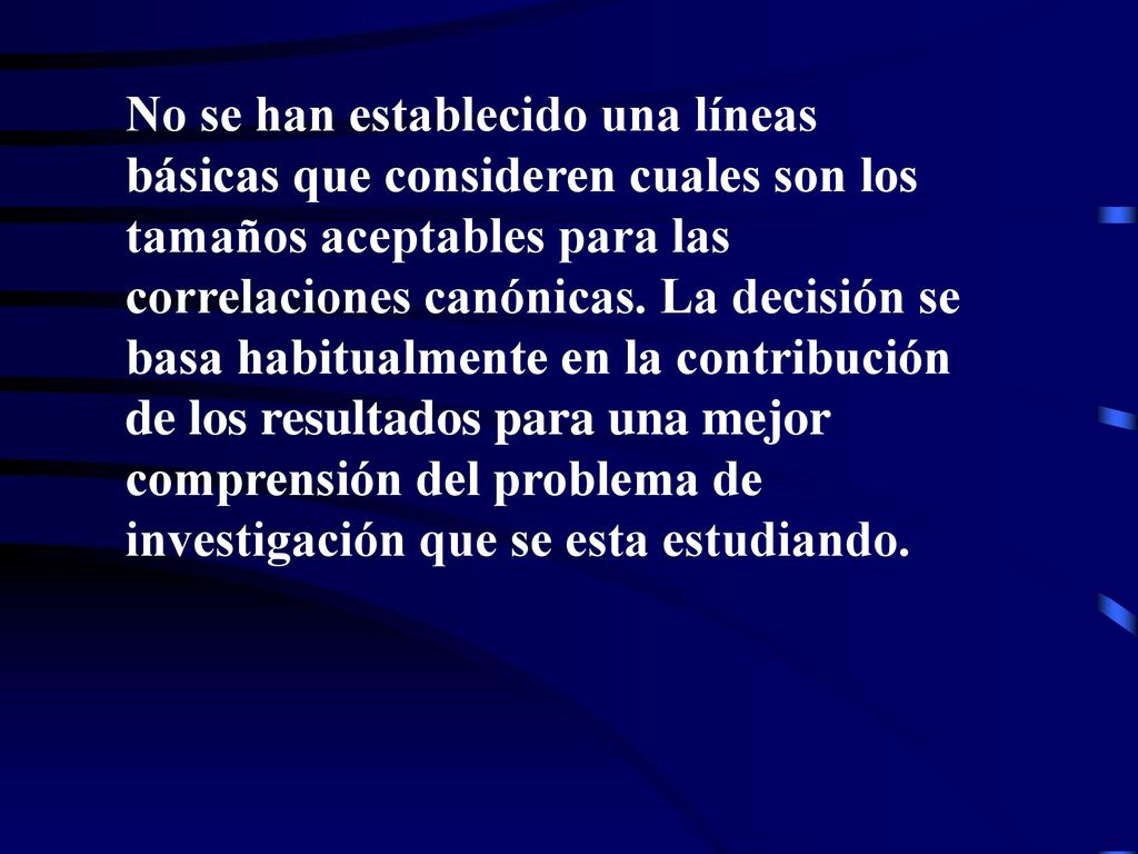 No se han establecido una líneas básicas que consideren cuales son los tamaños aceptables para las correlaciones canónicas.