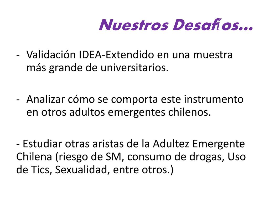 Nuestros Desafíos… Validación IDEA-Extendido en una muestra más grande de universitarios.