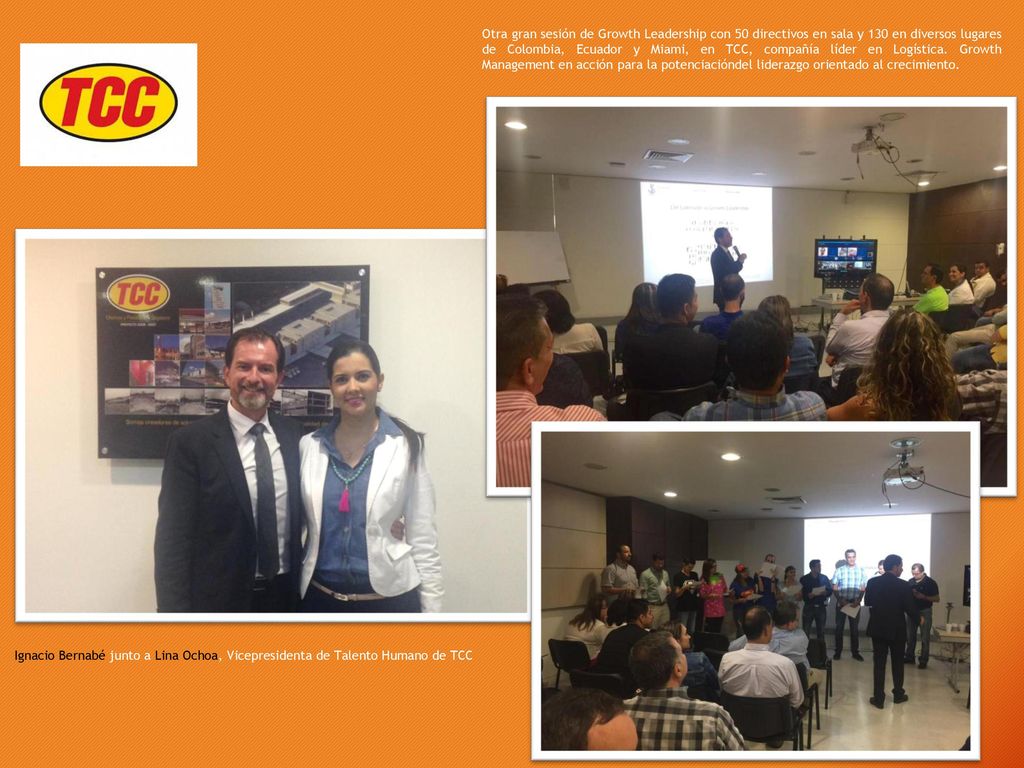 Otra gran sesión de Growth Leadership con 50 directivos en sala y 130 en diversos lugares de Colombia, Ecuador y Miami, en TCC, compañía líder en Logística. Growth Management en acción para la potenciacióndel liderazgo orientado al crecimiento.