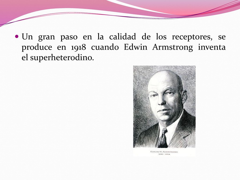Un gran paso en la calidad de los receptores, se produce en 1918 cuando Edwin Armstrong inventa el superheterodino.
