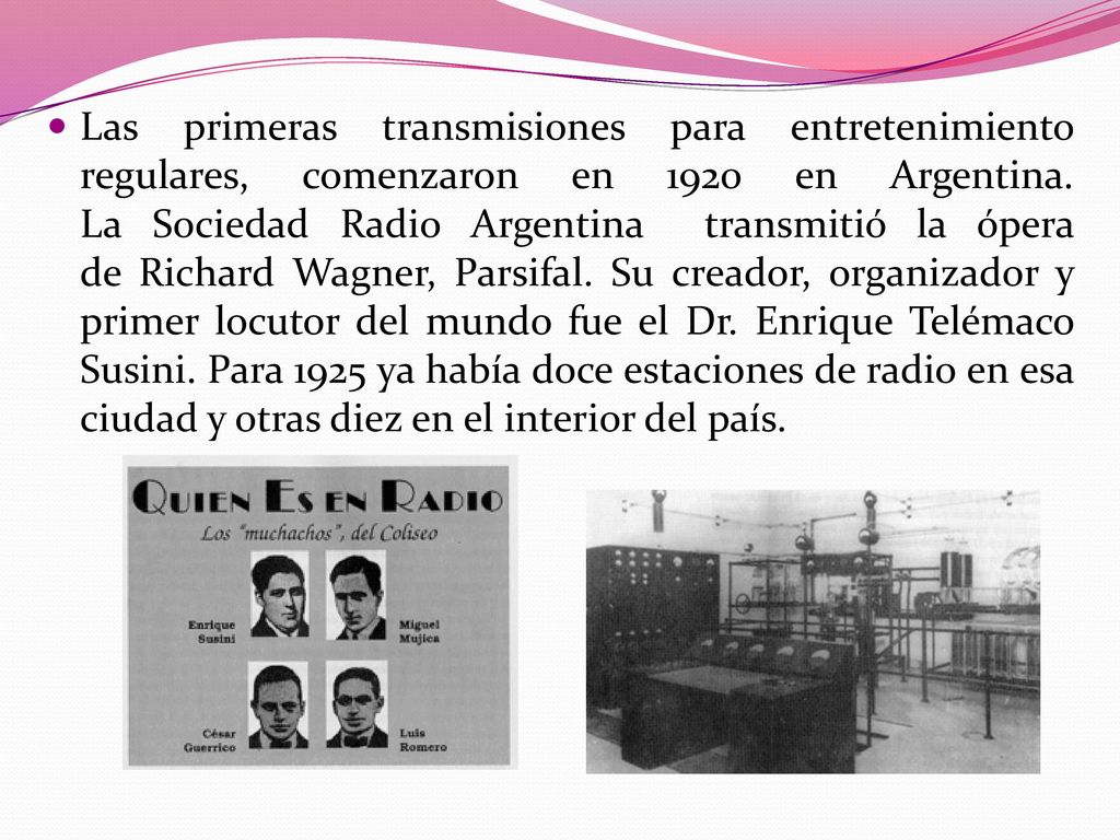 Las primeras transmisiones para entretenimiento regulares, comenzaron en 1920 en Argentina.