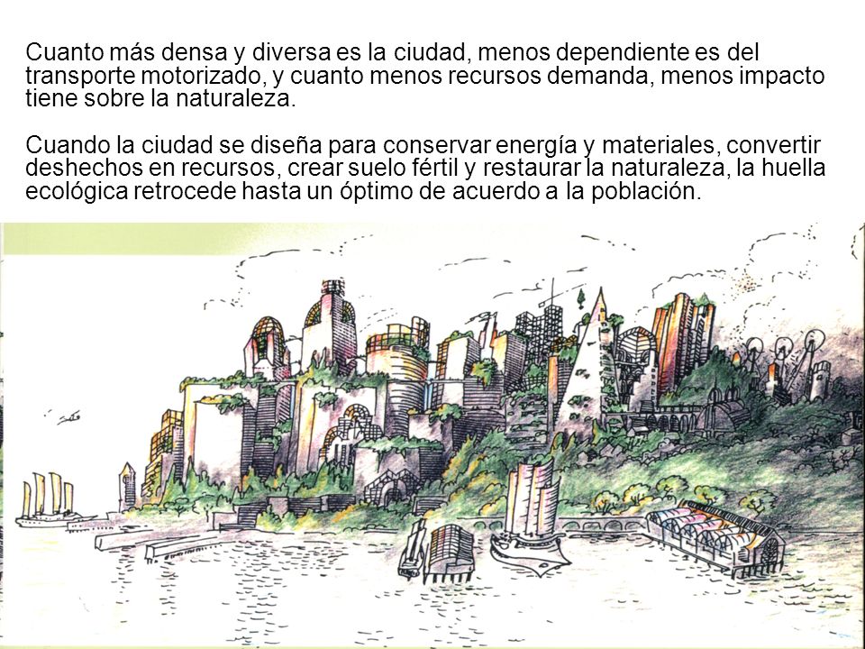 Cuanto más densa y diversa es la ciudad, menos dependiente es del transporte motorizado, y cuanto menos recursos demanda, menos impacto tiene sobre la naturaleza.