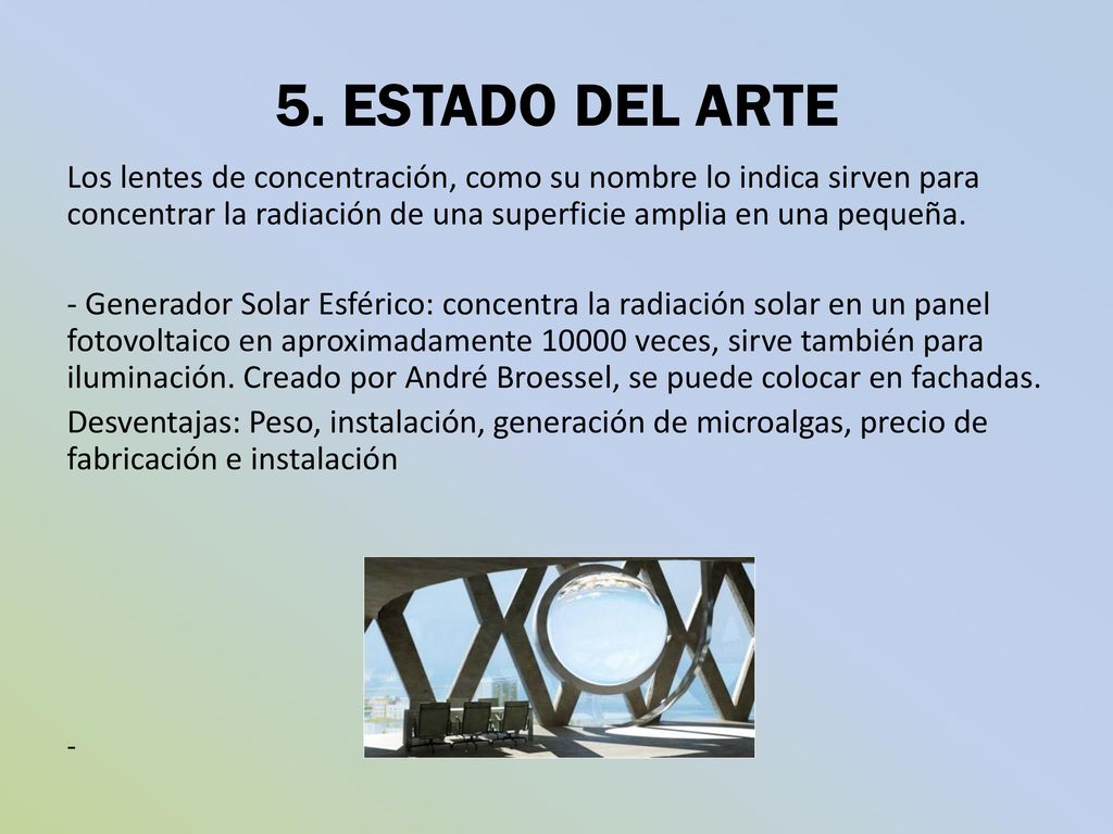 5. ESTADO DEL ARTE Los lentes de concentración, como su nombre lo indica sirven para concentrar la radiación de una superficie amplia en una pequeña.
