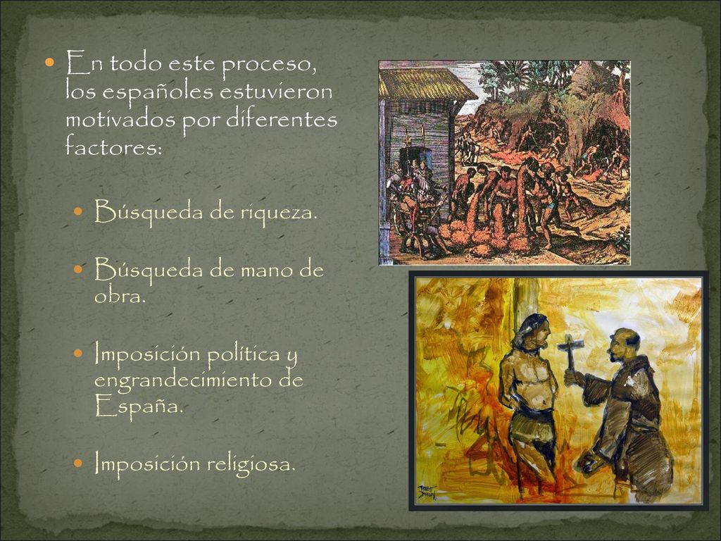 En todo este proceso, los españoles estuvieron motivados por diferentes factores: