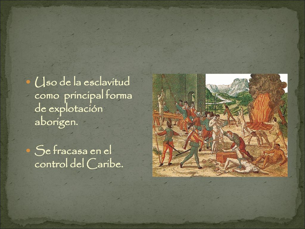 Uso de la esclavitud como principal forma de explotación aborigen.