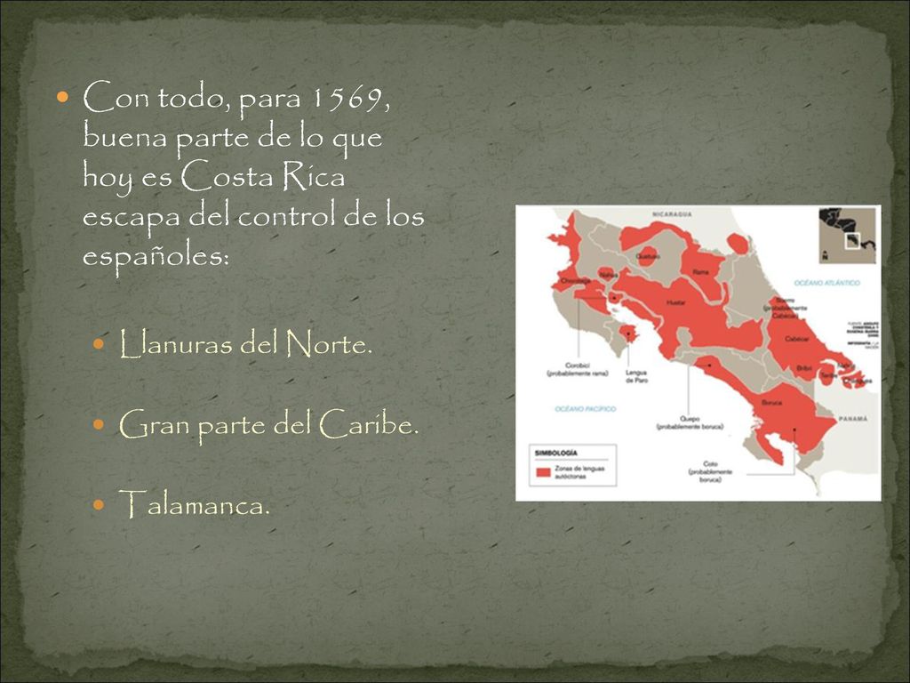 Con todo, para 1569, buena parte de lo que hoy es Costa Rica escapa del control de los españoles: