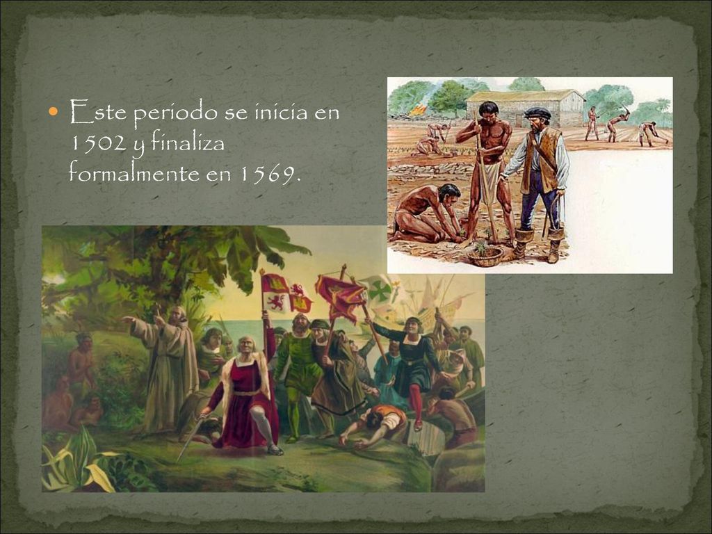 Este periodo se inicia en 1502 y finaliza formalmente en 1569.