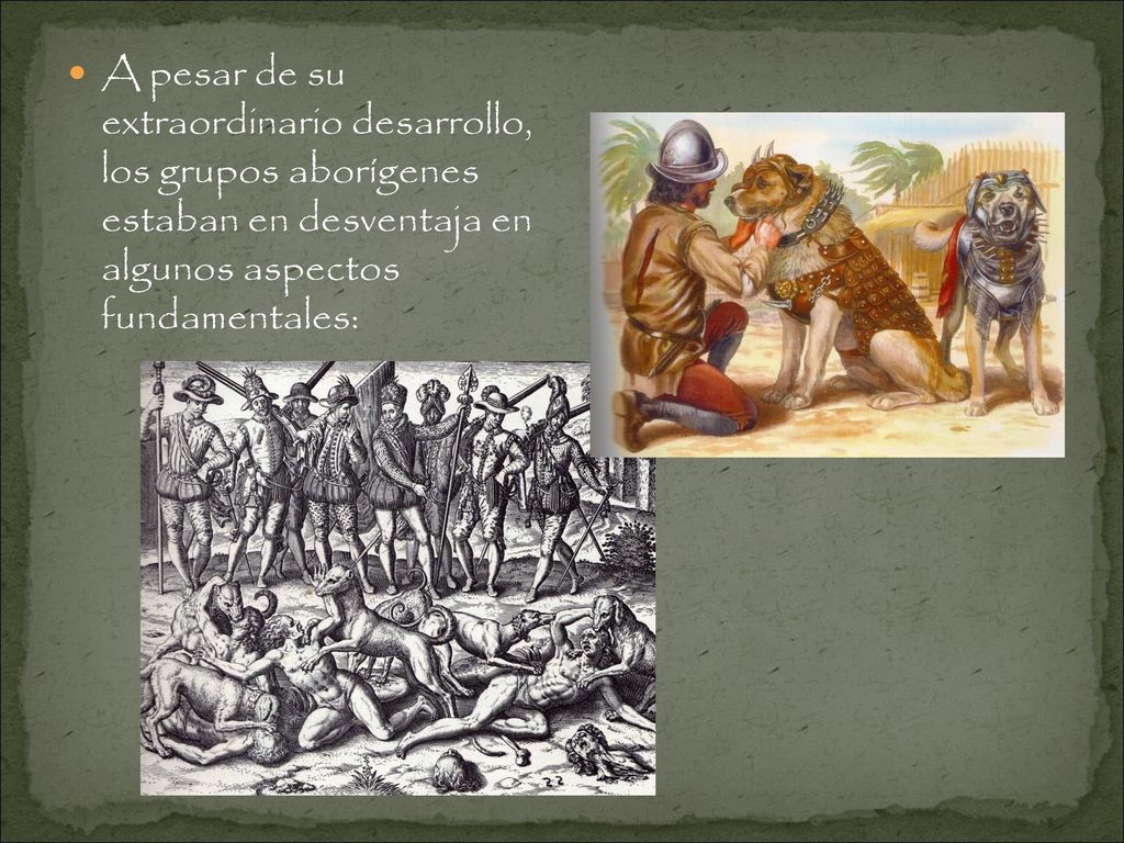 A pesar de su extraordinario desarrollo, los grupos aborígenes estaban en desventaja en algunos aspectos fundamentales: