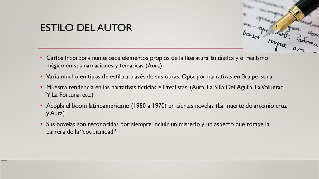 Estilo del autor Carlos incorpora numerosos elementos propios de la literatura fantástica y el realismo mágico en sus narraciones y temáticas (Aura)